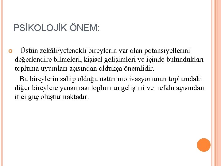 PSİKOLOJİK ÖNEM: Üstün zekâlı/yetenekli bireylerin var olan potansiyellerini değerlendire bilmeleri, kişisel gelişimleri ve içinde