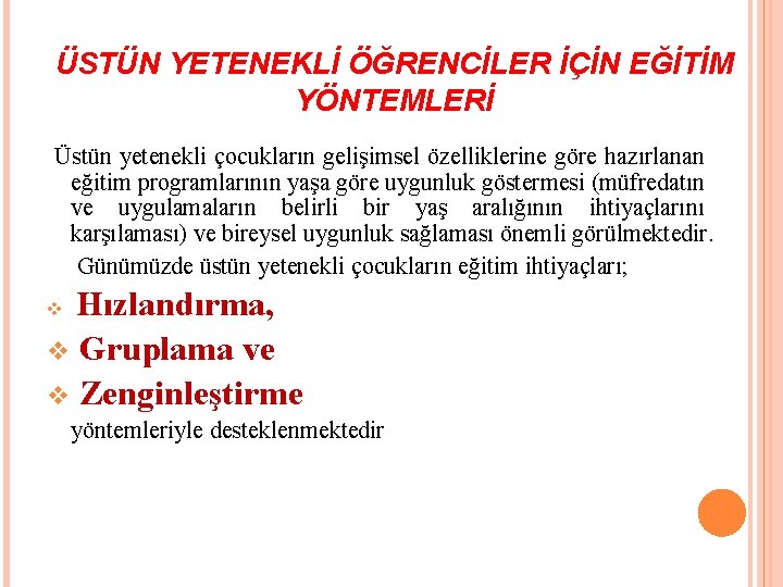 ÜSTÜN YETENEKLİ ÖĞRENCİLER İÇİN EĞİTİM YÖNTEMLERİ Üstün yetenekli çocukların gelişimsel özelliklerine göre hazırlanan eğitim