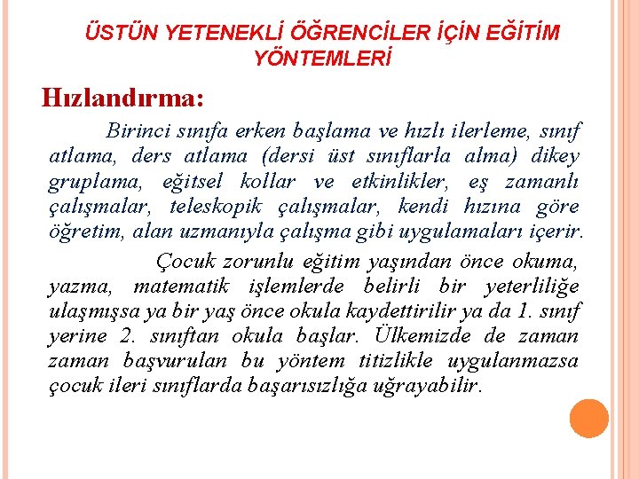 ÜSTÜN YETENEKLİ ÖĞRENCİLER İÇİN EĞİTİM YÖNTEMLERİ Hızlandırma: Birinci sınıfa erken başlama ve hızlı ilerleme,