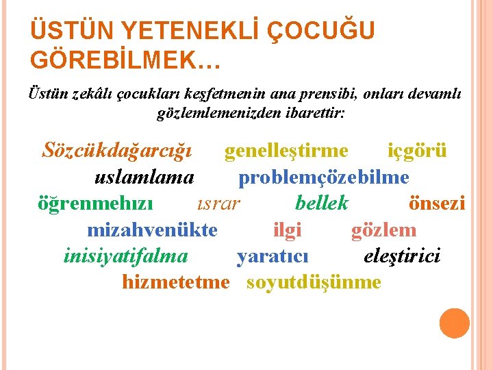 ÜSTÜN YETENEKLİ ÇOCUĞU GÖREBİLMEK… Üstün zekâlı çocukları keşfetmenin ana prensibi, onları devamlı gözlemlemenizden ibarettir: