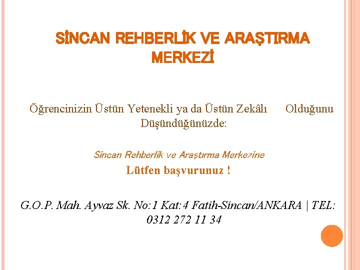 SİNCAN REHBERLİK VE ARAŞTIRMA MERKEZİ Öğrencinizin Üstün Yetenekli ya da Üstün Zekâlı Olduğunu Düşündüğünüzde: