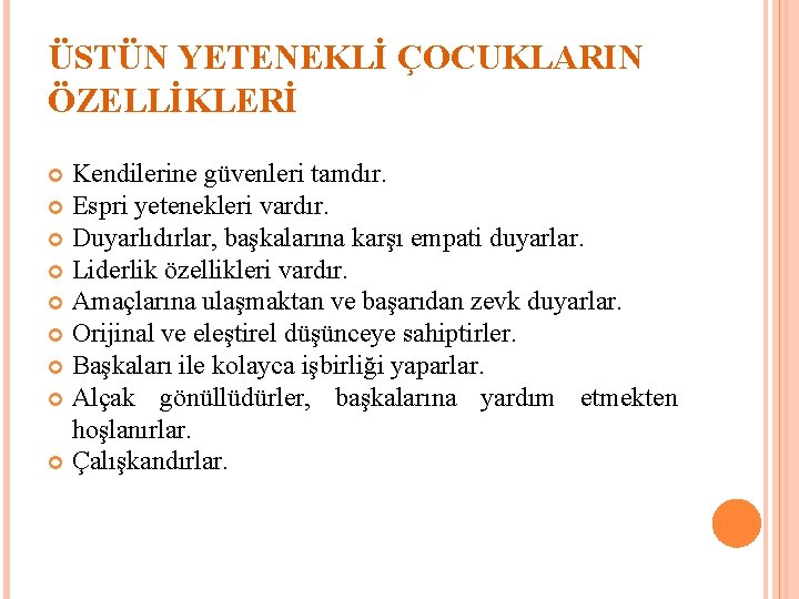 ÜSTÜN YETENEKLİ ÇOCUKLARIN ÖZELLİKLERİ Kendilerine güvenleri tamdır. Espri yetenekleri vardır. Duyarlıdırlar, başkalarına karşı empati