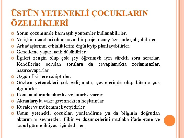 ÜSTÜN YETENEKLİ ÇOCUKLARIN ÖZELLİKLERİ Sorun çözümünde karmaşık yöntemler kullanabilirler. Yetişkin denetimi olmaksızın bir proje,