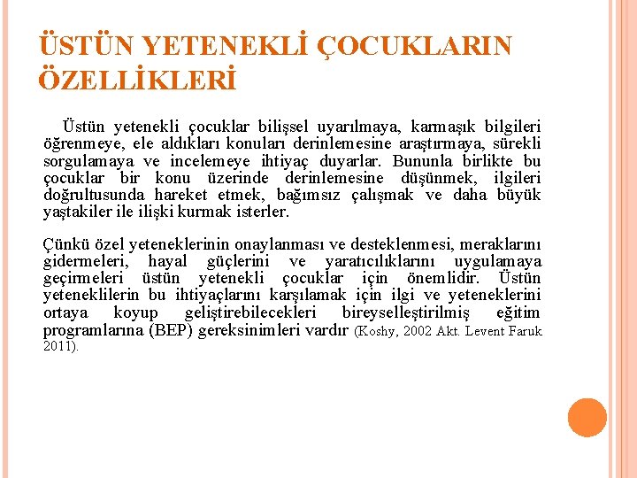 ÜSTÜN YETENEKLİ ÇOCUKLARIN ÖZELLİKLERİ Üstün yetenekli çocuklar bilişsel uyarılmaya, karmaşık bilgileri öğrenmeye, ele aldıkları