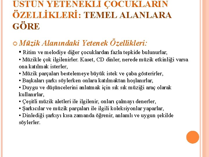 ÜSTÜN YETENEKLİ ÇOCUKLARIN ÖZELLİKLERİ: TEMEL ALANLARA GÖRE Müzik Alanındaki Yetenek Özellikleri: • Ritim ve