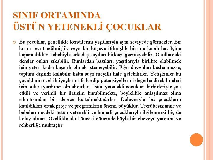 SINIF ORTAMINDA ÜSTÜN YETENEKLİ ÇOCUKLAR Bu çocuklar, genellikle kendilerini yaşıtlarıyla aynı seviyede görmezler. Bir