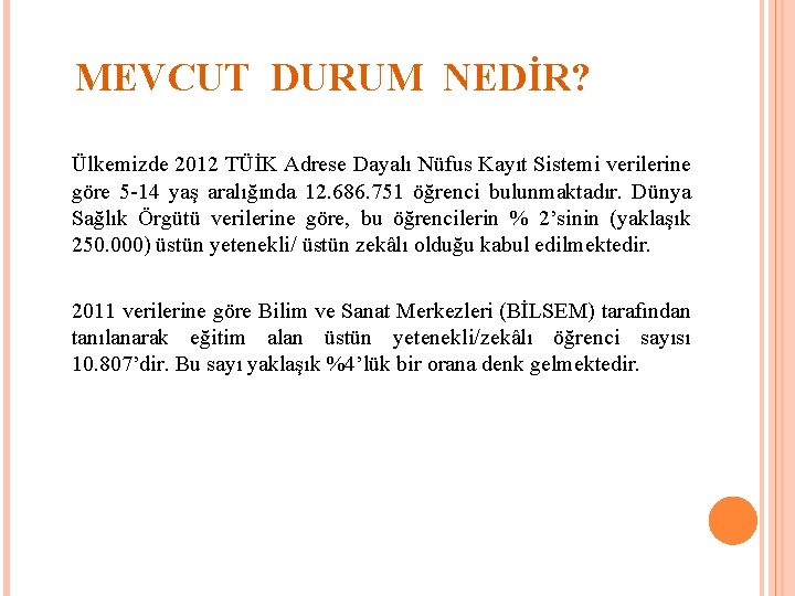 MEVCUT DURUM NEDİR? Ülkemizde 2012 TÜİK Adrese Dayalı Nüfus Kayıt Sistemi verilerine göre 5