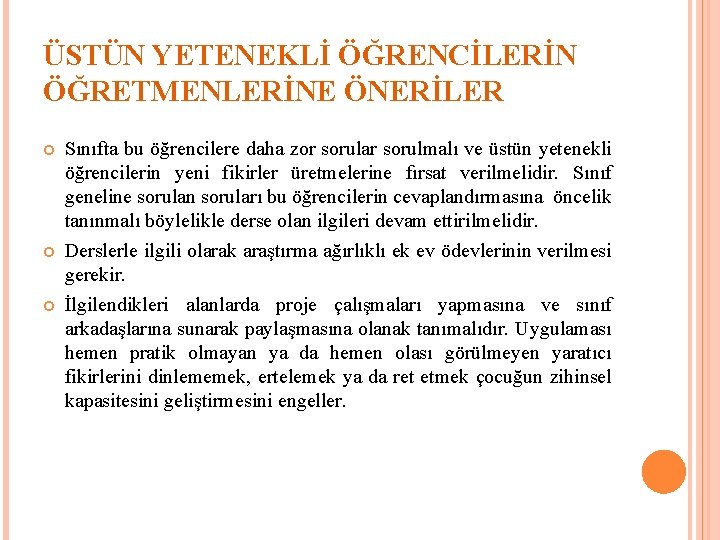 ÜSTÜN YETENEKLİ ÖĞRENCİLERİN ÖĞRETMENLERİNE ÖNERİLER Sınıfta bu öğrencilere daha zor sorular sorulmalı ve üstün