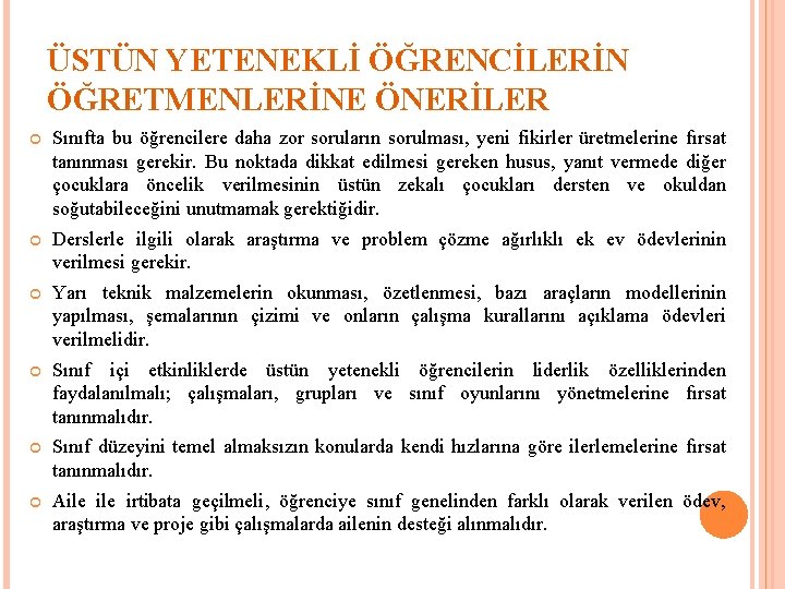 ÜSTÜN YETENEKLİ ÖĞRENCİLERİN ÖĞRETMENLERİNE ÖNERİLER Sınıfta bu öğrencilere daha zor soruların sorulması, yeni fikirler