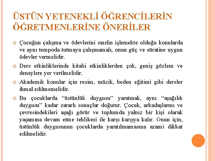 ÜSTÜN YETENEKLİ ÖĞRENCİLERİN ÖĞRETMENLERİNE ÖNERİLER Çocuğun çalışma ve ödevlerini sınıfın işlemekte olduğu konularda ve