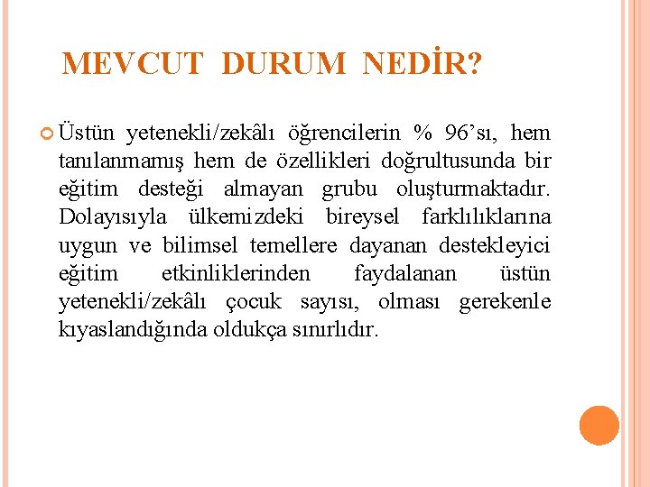 MEVCUT DURUM NEDİR? Üstün yetenekli/zekâlı öğrencilerin % 96’sı, hem tanılanmamış hem de özellikleri doğrultusunda