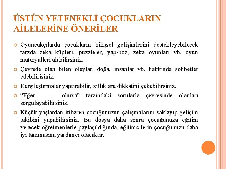 ÜSTÜN YETENEKLİ ÇOCUKLARIN AİLELERİNE ÖNERİLER Oyuncakçılarda çocukların bilişsel gelişimlerini destekleyebilecek tarzda zeka küpleri, puzzleler,