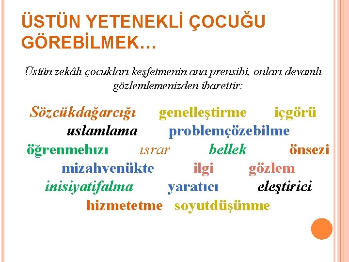 ÜSTÜN YETENEKLİ ÇOCUĞU GÖREBİLMEK… Üstün zekâlı çocukları keşfetmenin ana prensibi, onları devamlı gözlemlemenizden ibarettir: