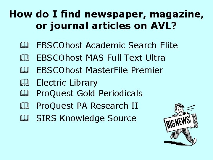 How do I find newspaper, magazine, or journal articles on AVL? & & &