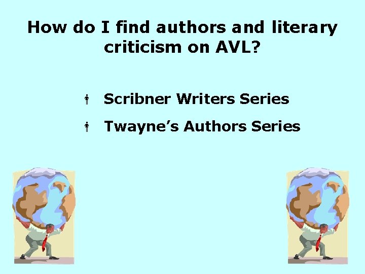 How do I find authors and literary criticism on AVL? Scribner Writers Series Twayne’s