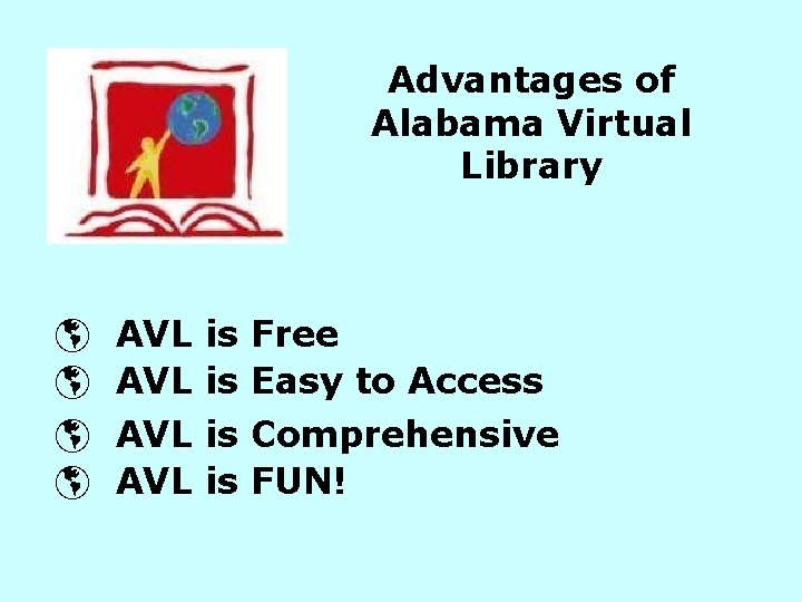 Advantages of Alabama Virtual Library þ þ AVL AVL is is Free Easy to