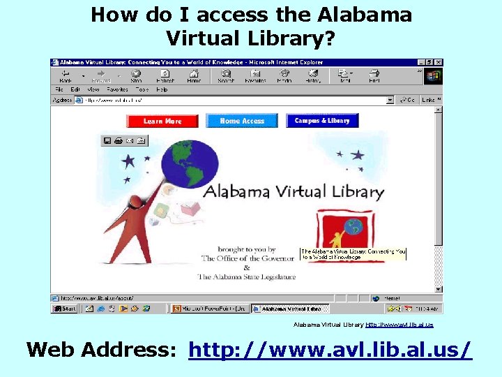 How do I access the Alabama Virtual Library? Alabama Virtual Library http: //www. avl.
