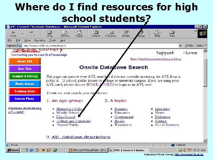 Where do I find resources for high school students? Alabama Virtual Library http: //www.