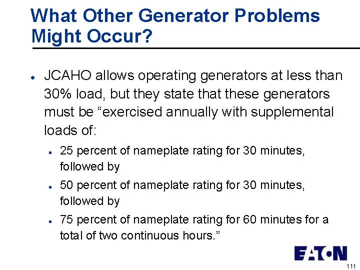 What Other Generator Problems Might Occur? l JCAHO allows operating generators at less than