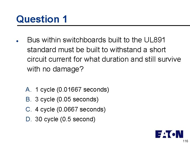 Question 1 l Bus within switchboards built to the UL 891 standard must be