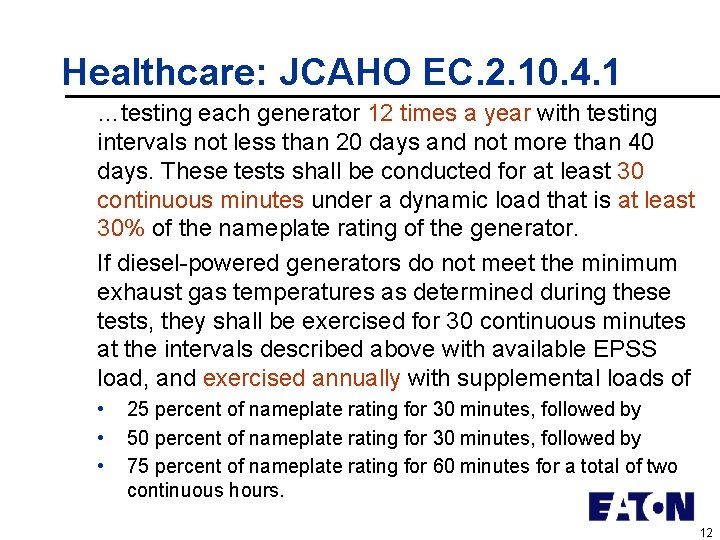 Healthcare: JCAHO EC. 2. 10. 4. 1 …testing each generator 12 times a year