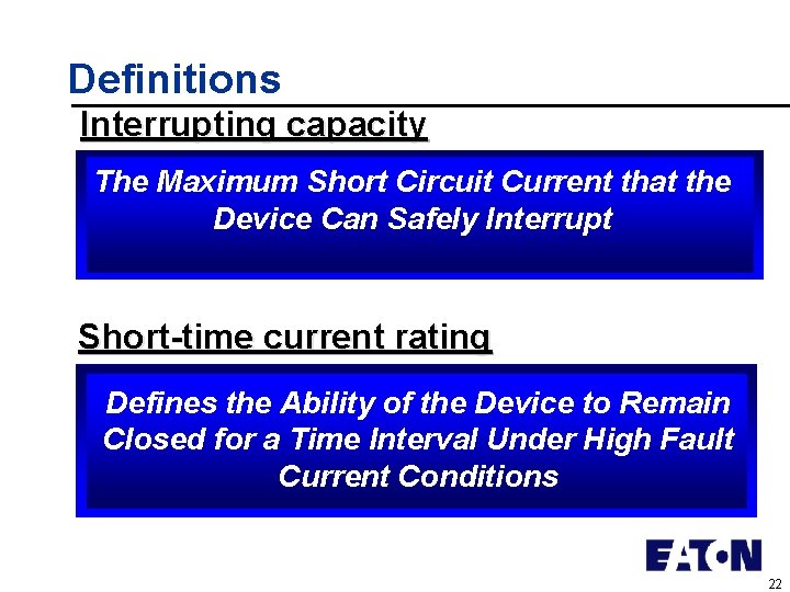 Definitions Interrupting capacity The Maximum Short Circuit Current that the Device Can Safely Interrupt