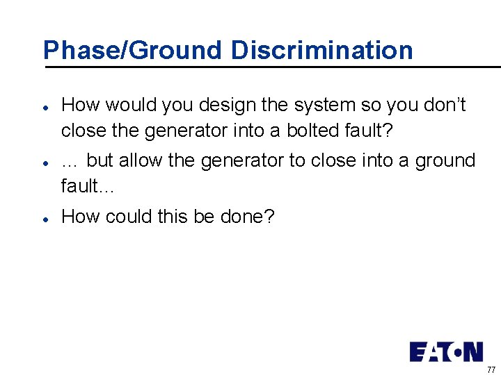 Phase/Ground Discrimination l l l How would you design the system so you don’t
