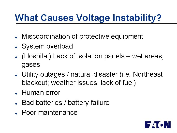 What Causes Voltage Instability? l l l l Miscoordination of protective equipment System overload