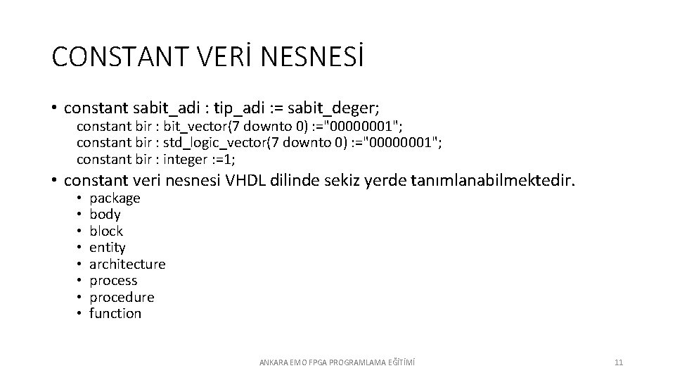 CONSTANT VERİ NESNESİ • constant sabit_adi : tip_adi : = sabit_deger; constant bir :