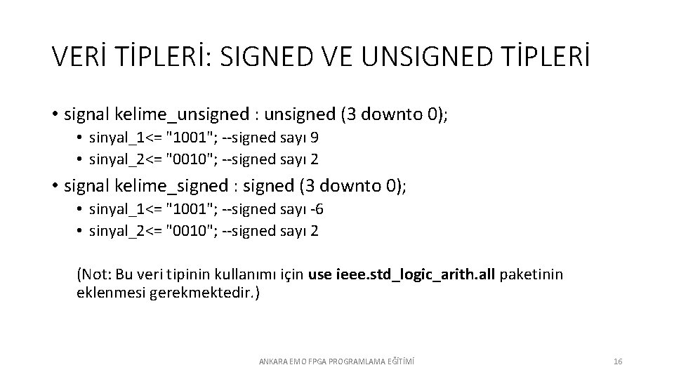 VERİ TİPLERİ: SIGNED VE UNSIGNED TİPLERİ • signal kelime_unsigned : unsigned (3 downto 0);