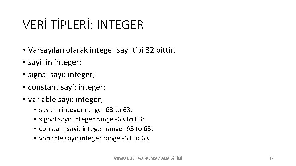 VERİ TİPLERİ: INTEGER • Varsayılan olarak integer sayı tipi 32 bittir. • sayi: in