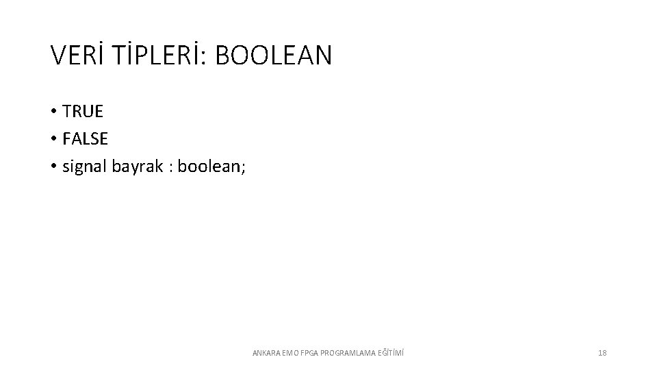 VERİ TİPLERİ: BOOLEAN • TRUE • FALSE • signal bayrak : boolean; ANKARA EMO