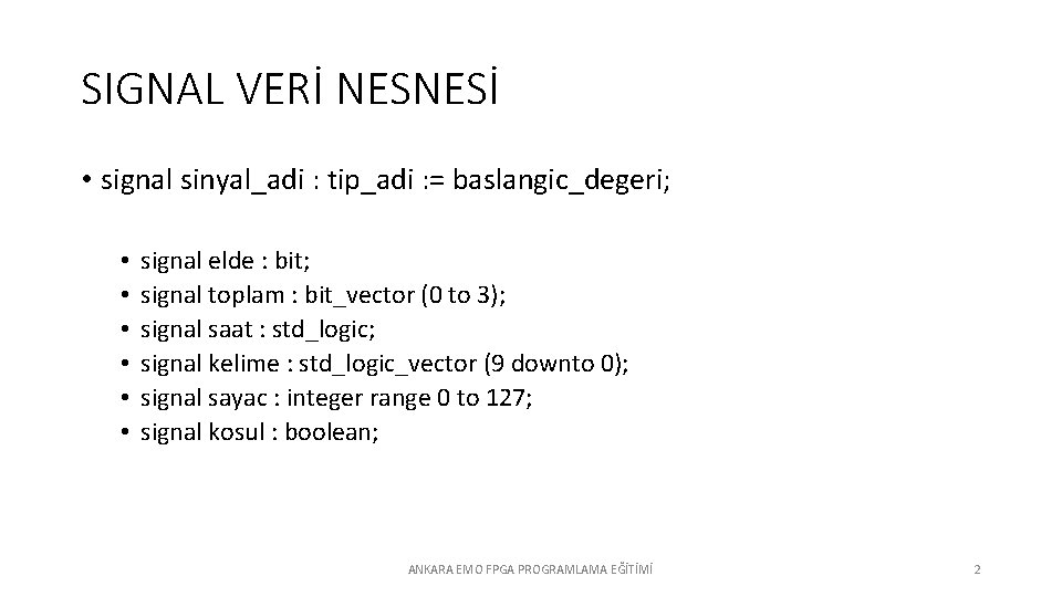 SIGNAL VERİ NESNESİ • signal sinyal_adi : tip_adi : = baslangic_degeri; • • •