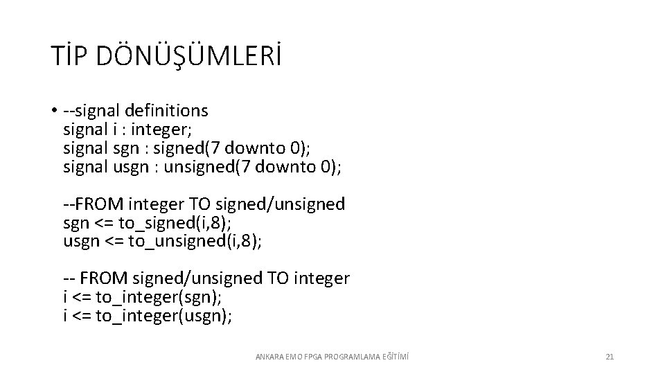 TİP DÖNÜŞÜMLERİ • --signal definitions signal i : integer; signal sgn : signed(7 downto