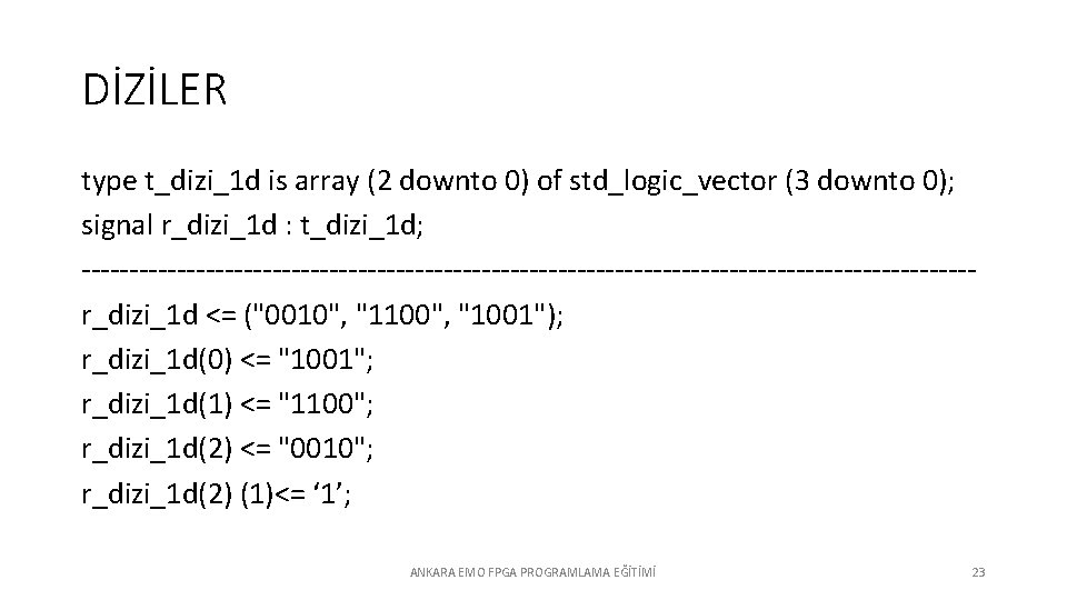 DİZİLER type t_dizi_1 d is array (2 downto 0) of std_logic_vector (3 downto 0);