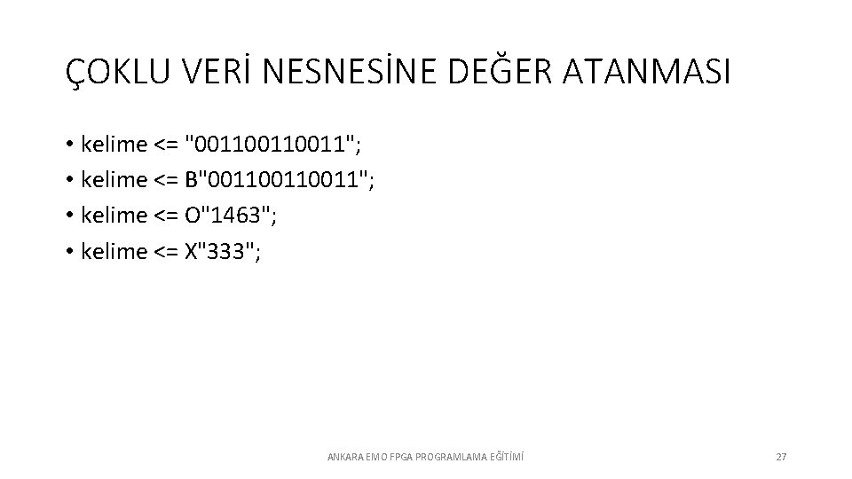 ÇOKLU VERİ NESNESİNE DEĞER ATANMASI • kelime <= "00110011"; • kelime <= B"00110011"; •