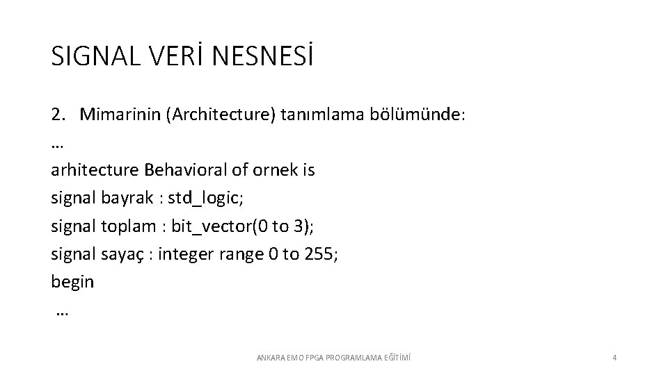 SIGNAL VERİ NESNESİ 2. Mimarinin (Architecture) tanımlama bölümünde: … arhitecture Behavioral of ornek is