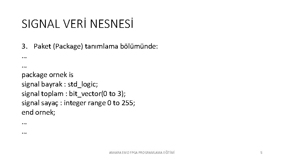 SIGNAL VERİ NESNESİ 3. Paket (Package) tanımlama bölümünde: … … package ornek is signal