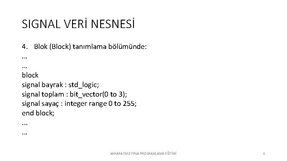 SIGNAL VERİ NESNESİ 4. Blok (Block) tanımlama bölümünde: … … block signal bayrak :