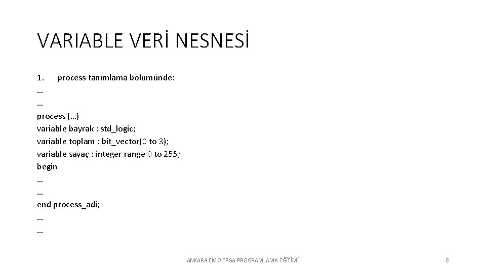 VARIABLE VERİ NESNESİ 1. process tanımlama bölümünde: … … process (…) variable bayrak :