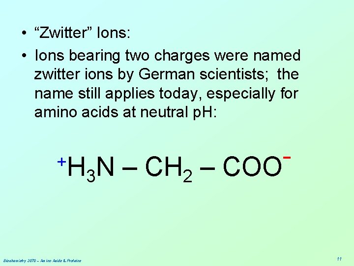  • “Zwitter” Ions: • Ions bearing two charges were named zwitter ions by