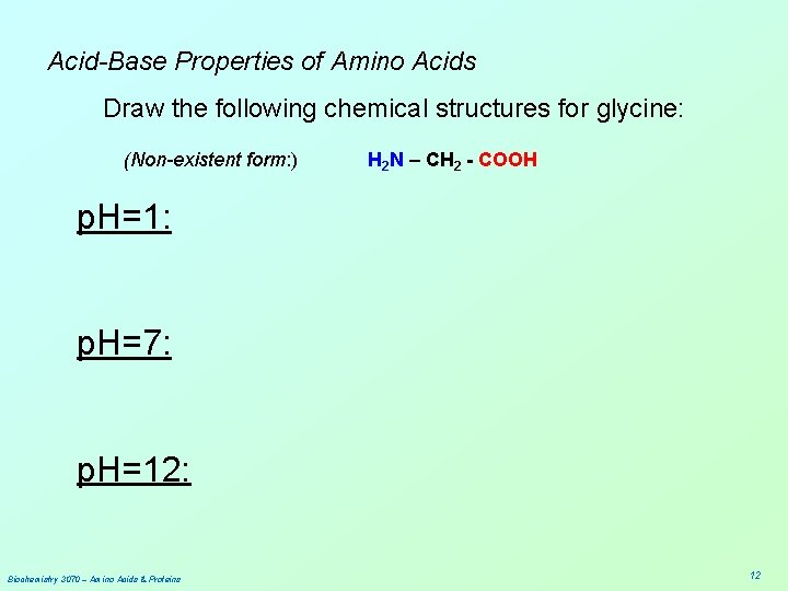 Acid-Base Properties of Amino Acids Draw the following chemical structures for glycine: (Non-existent form: