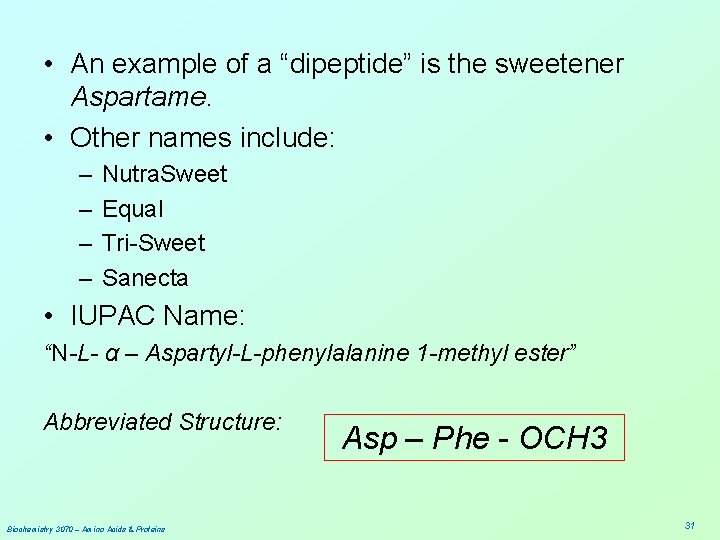  • An example of a “dipeptide” is the sweetener Aspartame. • Other names