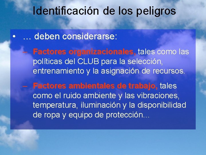 Identificación de los peligros • … deben considerarse: – Factores organizacionales, tales como las