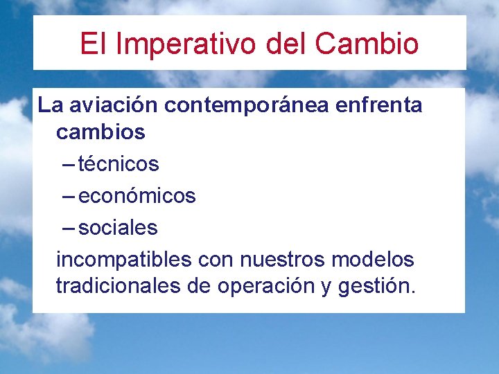 El Imperativo del Cambio La aviación contemporánea enfrenta cambios – técnicos – económicos –