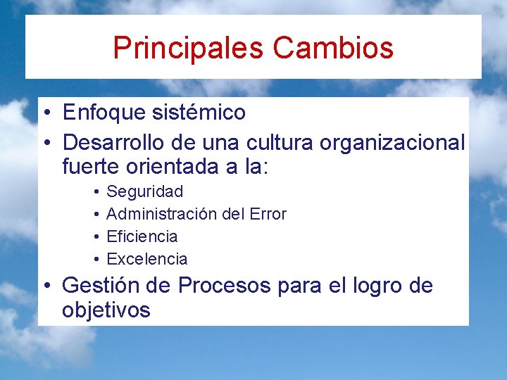 Principales Cambios • Enfoque sistémico • Desarrollo de una cultura organizacional fuerte orientada a