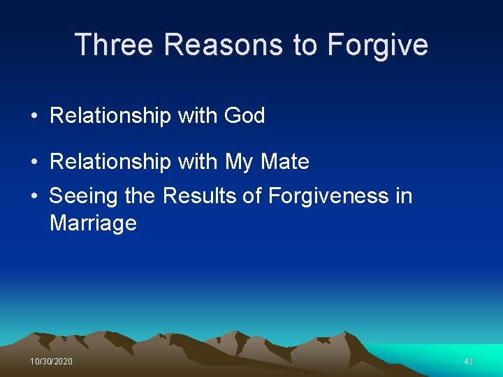 Three Reasons to Forgive • Relationship with God • Relationship with My Mate •