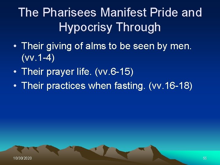 The Pharisees Manifest Pride and Hypocrisy Through • Their giving of alms to be