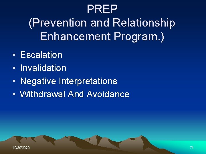 PREP (Prevention and Relationship Enhancement Program. ) • • Escalation Invalidation Negative Interpretations Withdrawal