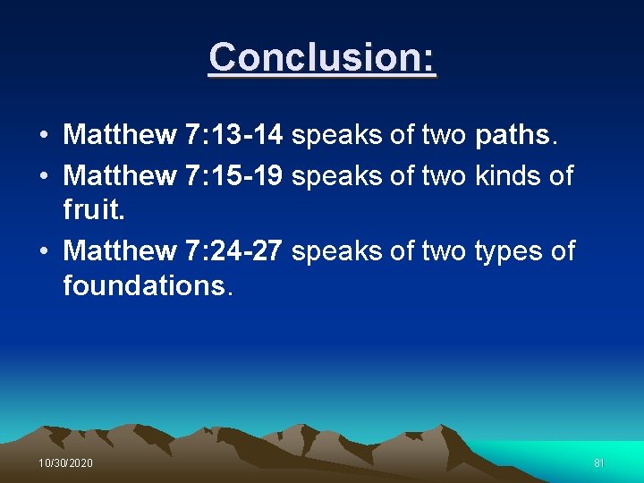 Conclusion: • Matthew 7: 13 -14 speaks of two paths. • Matthew 7: 15